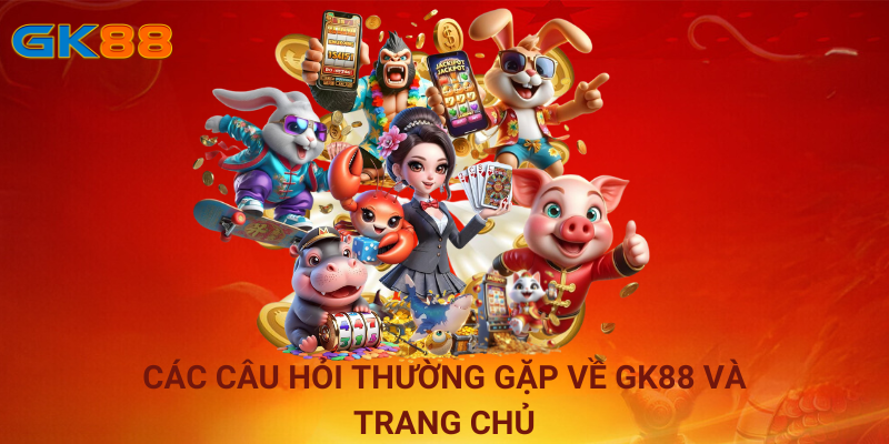 Các câu hỏi thường gặp về GK88 và trang chủ