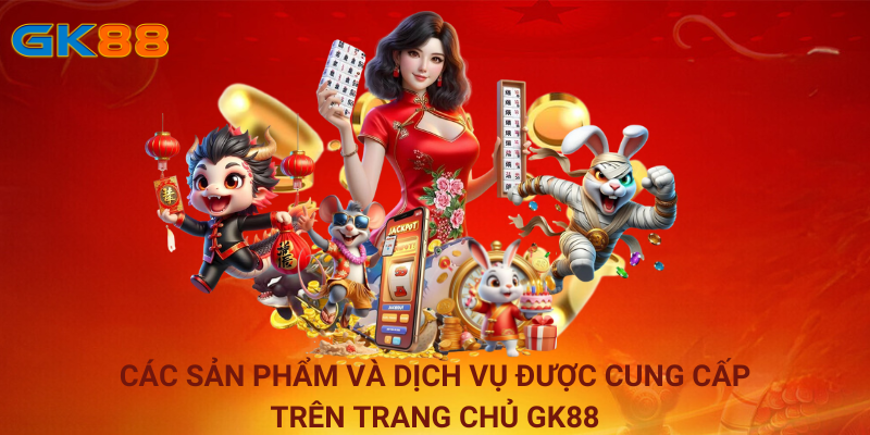 Các sản phẩm và dịch vụ được cung cấp trên trang chủ GK88