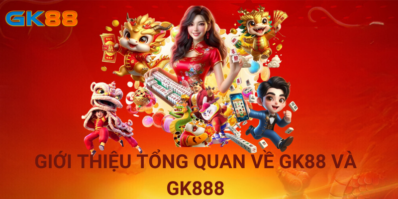 Giới thiệu tổng quan về GK88 và GK888